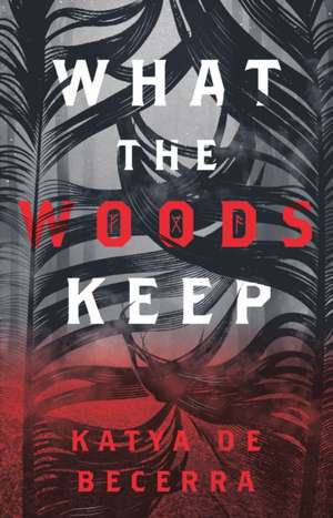 What the Woods Keep de Katya de Becerra