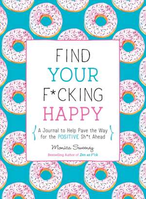 Find Your F*cking Happy de Monica Sweeney