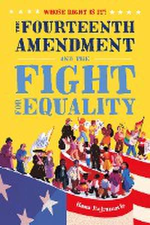 Whose Right Is It? the Fourteenth Amendment and the Fight for Equality de Hana Bajramovic