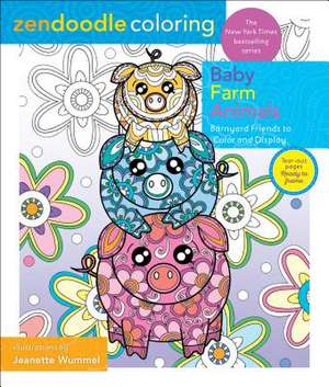 Zendoodle Coloring: Baby Farm Animals: Barnyard Friends to Color and Display de Jeanette Wummel