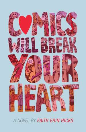 Comics Will Break Your Heart de Faith Erin Hicks