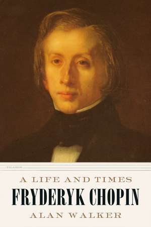 Fryderyk Chopin: A Life and Times de Alan Walker