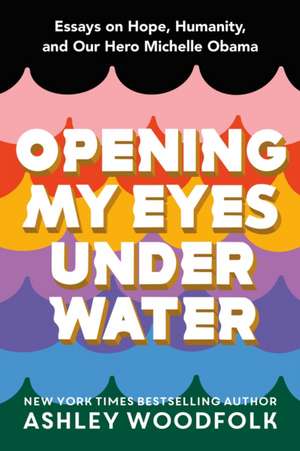 Opening My Eyes Underwater de Ashley Woodfolk