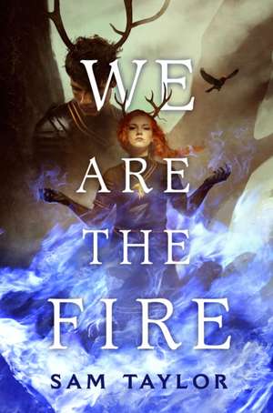 We Are the Fire de Sam Taylor