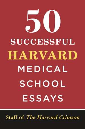 50 Successful Harvard Medical School Essays de Staff Of The Harvard Crimson