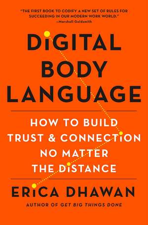 Digital Body Language: How to Build Trust and Connection, No Matter the Distance de Erica Dhawan