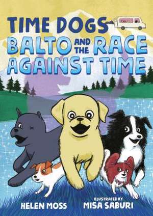 Time Dogs: Balto and the Race Against Time de Helen Moss