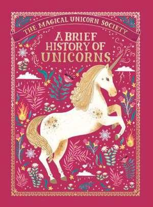 The Magical Unicorn Society: A Brief History of Unicorns de Selwyn E Phipps