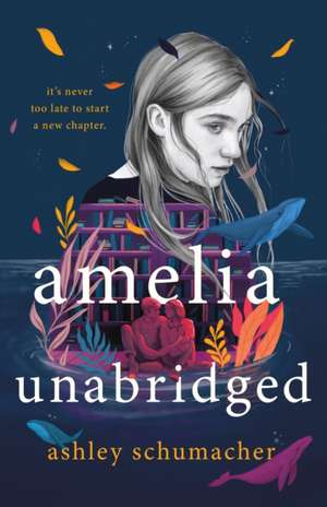 Amelia Unabridged de Ashley Schumacher