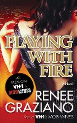 Playing with Fire de Renee Graziano