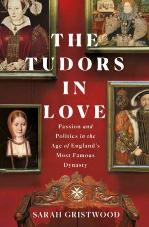 The Tudors in Love de Sarah Gristwood