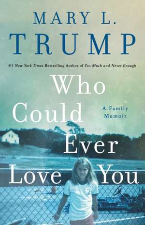 Who Could Ever Love You de Mary L Trump