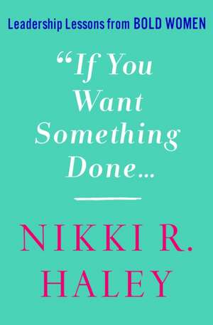 If You Want Something Done de Nikki R. Haley