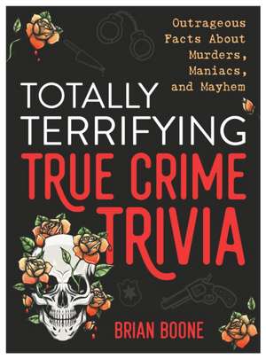 Totally Terrifying True Crime Trivia de Brian Boone