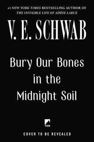 Bury Our Bones in the Midnight Soil de V E Schwab