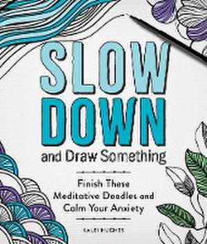 Slow Down and Draw Something de Kalei Hughes