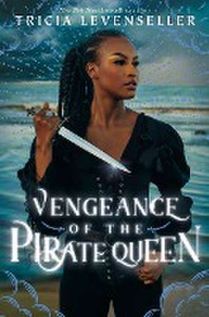 Vengeance of the Pirate Queen de Tricia Levenseller