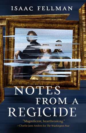 Notes from a Regicide de Isaac Fellman
