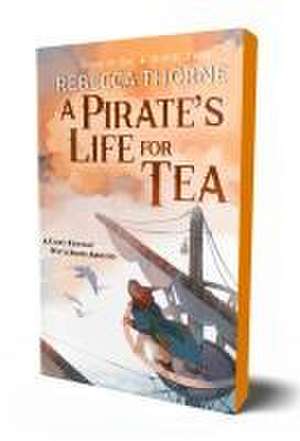 A Pirate's Life for Tea de Rebecca Thorne