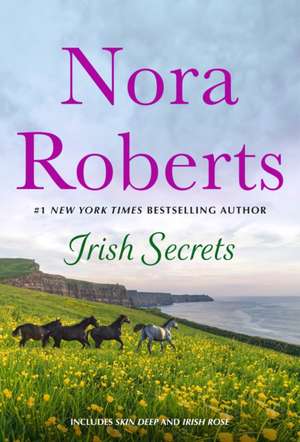 Irish Secrets: 2-In-1: Skin Deep and Irish Rose de Nora Roberts