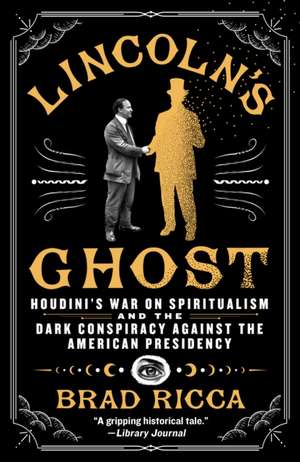 Lincoln's Ghost de Brad Ricca