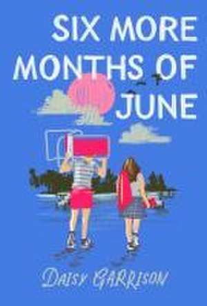 Six More Months of June de Daisy Garrison