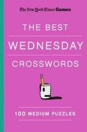 New York Times Games the Best Wednesday Crosswords: 100 Medium Puzzles de New York Times