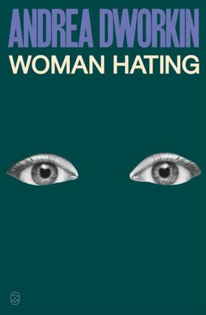 Woman Hating de Andrea Dworkin