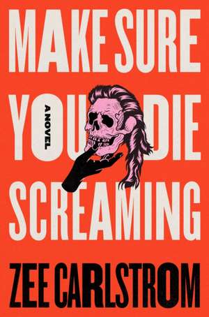 Make Sure You Die Screaming de Zee Carlstrom