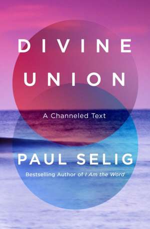Divine Union de Paul Selig