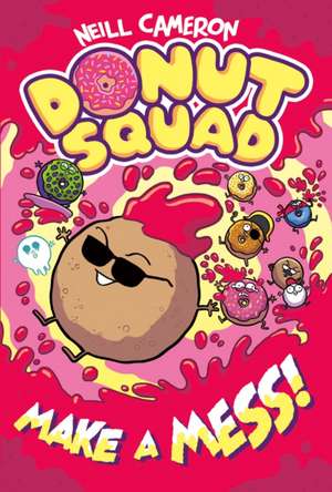 The Donut Squad: Make a Mess! de Neill Cameron