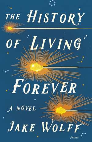 The History of Living Forever de Jake Wolff