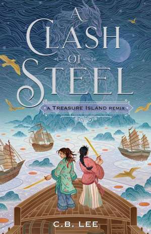 A Clash of Steel: A Treasure Island Remix de C B Lee