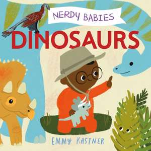 Nerdy Babies: Dinosaurs de Emmy Kastner