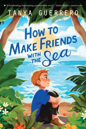 How to Make Friends with the Sea de Tanya Guerrero