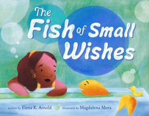 The Fish of Small Wishes de Elana K. Arnold