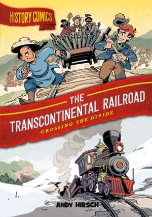 History Comics: The Transcontinental Railroad de Andy Hirsch