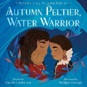 Autumn Peltier, Water Warrior de Carole Lindstrom