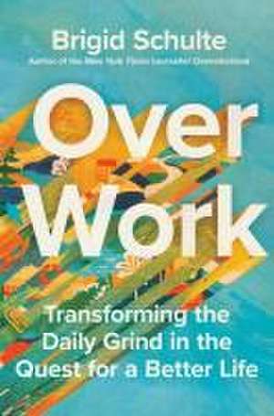 Over Work de Brigid Schulte