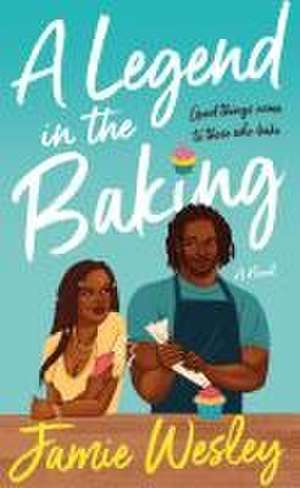 A Legend in the Baking de Jamie Wesley