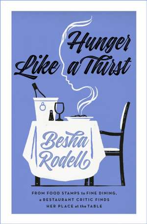 Hunger Like a Thirst de Besha Rodell