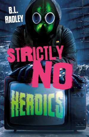 Strictly No Heroics de B L Radley