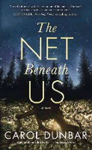 The Net Beneath Us de Carol Dunbar