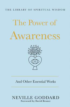 The Power of Awareness: And Other Essential Works de Neville Goddard