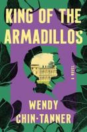 King of the Armadillos de Wendy Chin-Tanner