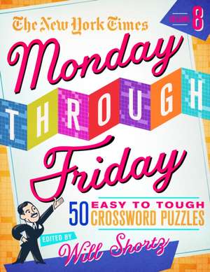 The New York Times Monday Through Friday Easy to Tough Crossword Puzzles Volume 8 de New York Times