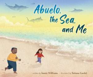 Abuelo, the Sea, and Me de Ismée Williams