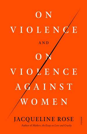 On Violence and on Violence Against Women de Jacqueline Rose