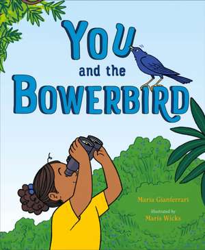 You and the Bowerbird de Maria Gianferrari