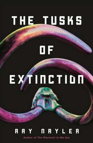 The Tusks of Extinction de Ray Nayler